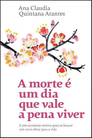 Capa do livro A morte é um dia que vale a pena viver: E um excelente motivo para se buscar um novo olhar para a vida