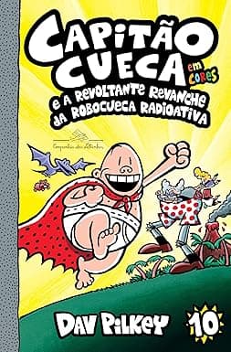 Capa do livro Capitão Cueca e a revoltante revanche da Robocueca Radioativa
